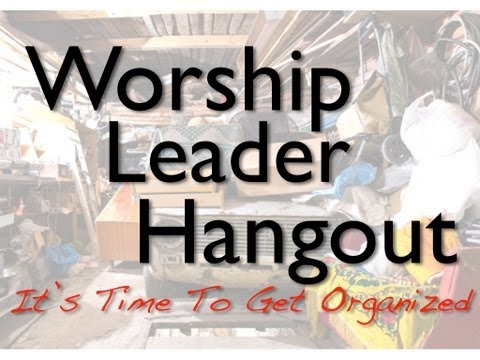 Worship Leader Hangout #5 | It's Time To Get Organized