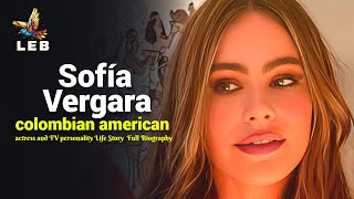 Sofía Vergara Life Story - Full Biography  ​