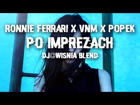 Ronnie Ferrari x VNM x Popek - Po Imprezach (Dj@WiSNIA Blend)