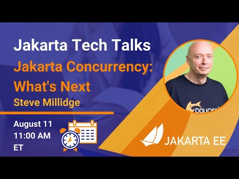 Jakarta Concurrency: What's Next | Jakarta Tech Talks | August 11, 2021