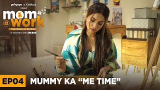 Mom @ Work | E04 - Mummy Ka Me Time | Kanika Dhillon & Rannvijay Singha | Girliyapa