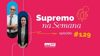 #EP129 - Supremo na Semana