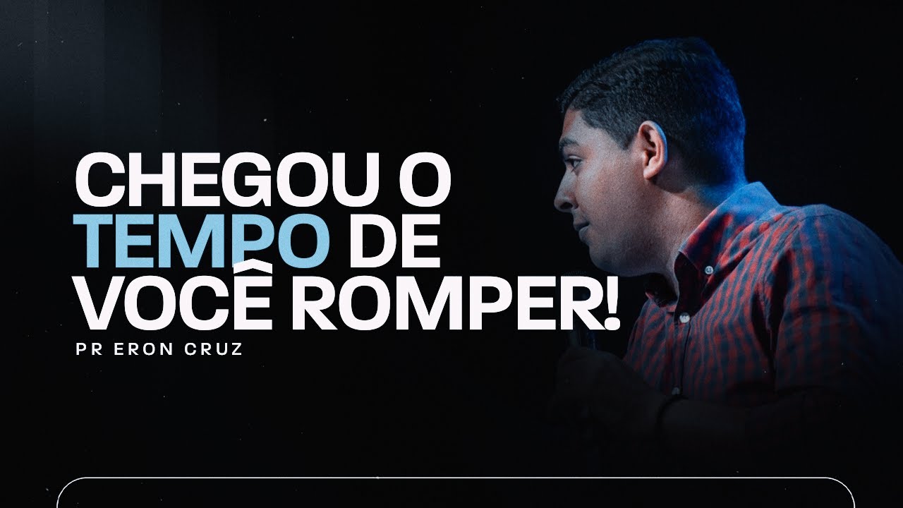 Chegou o tempo de você romper! | Pr. Eron Cruz