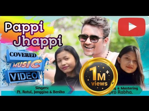 Pappi Jhappi Covered Song | Ft. Ratul, Janggisa and Benika Sangma |