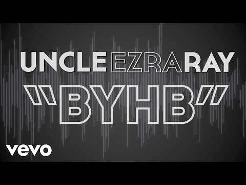 Uncle Ezra Ray - B.Y.H.B. (Lyric Video)