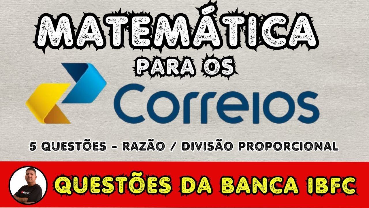 MATEMÁTICA PARA OS CORREIOS - 5 QUESTÕES da BANCA IBFC - Divisão Proporcional e Razão