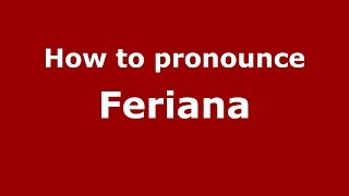 How to pronounce Feriana