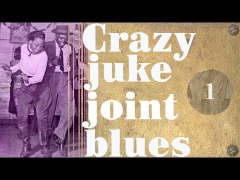 Crazy Juke Joint Blues - Best Of Juke Joint Blues