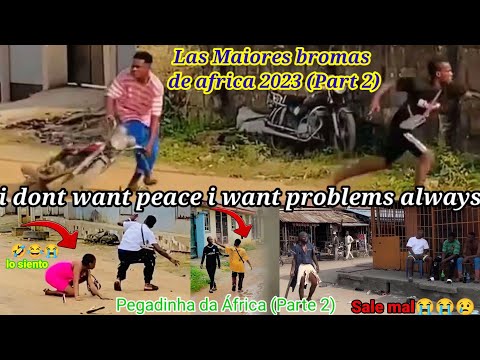 Bromas da África del telo 2023 (Part2) /Pegadinha /i dont want peace i want problems always