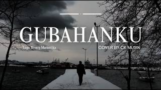 Download lagu Nostalgia New Musik//GUBAHANKU (Broery Marantika)//Cover By CK MUSIK mp3