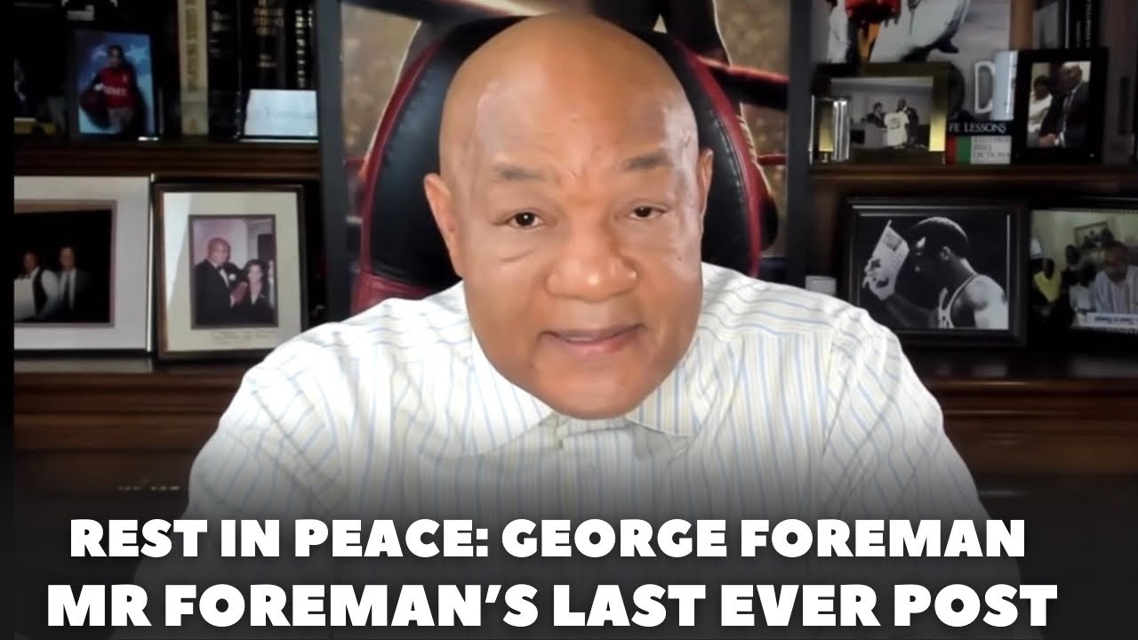 GEORGE FOREMAN ‘INCREDIBLE FINAL MESSAGE’ LAST EVER SOCIAL MEDIA POST | REST IN PEACE