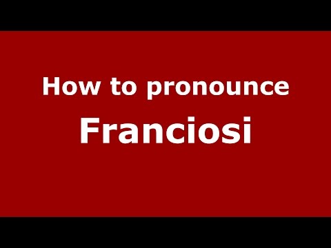 How to pronounce Franciosi (Italian/Italy)  - PronounceNames.com