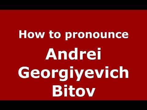 How to pronounce Andrei Georgiyevich Bitov (Russian/Russia) - PronounceNames.com