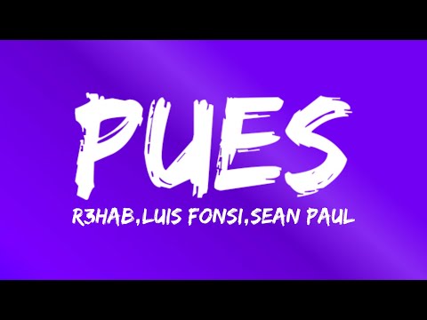 R3HAB, Luis Fonsi, Sean Paul - Pues (Letra/Lyrics)