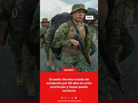 ECUADOR DECRETA ESTADO DE EXCEPCIÓN POR 60 DÍAS EN OCHO PROVINCIAS Y TOQUE QUEDA NOCTURNO