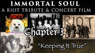 IMMORTAL SOUL -A Riot Tribute &amp; Concert Film- Chapter 1: &quot;KEEPING IT TRUE&quot;