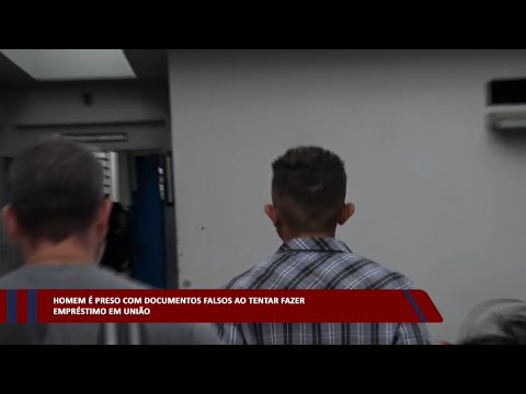 Homem é preso com documentos falsos ao tentar fazer empréstimo em União 03 04 2023