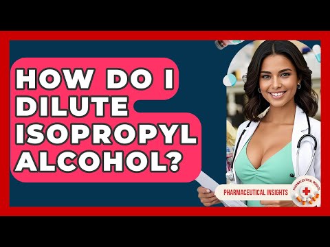 How Do I Dilute Isopropyl Alcohol? - Pharmaceutical Insights
