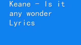 Keane - Is it any wonder Lyrics