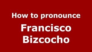 How to pronounce Francisco Bizcocho