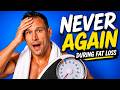 5 Things I Would Never Do During Fat Loss Again