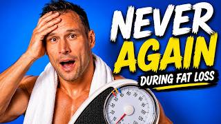 5 Things I Would Never Do During Fat Loss Again