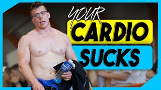 Your cardio sucks... Here