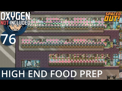 HIGH END FOOD PREP - Ep. #76 - Oxygen Not Included (Ultimate Base 4.0)