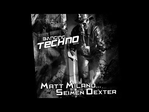 Banging Techno sets 065 - Matt Milano // Seimen Dexter