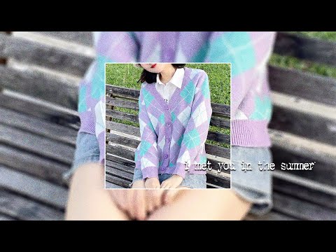 I met you in the summer, when we're being in love ~ a playlist.