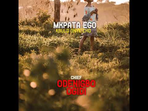 Mkpata Ego Abulo Onye Cho Odenigbo Ogidi - Deejay Chucky G