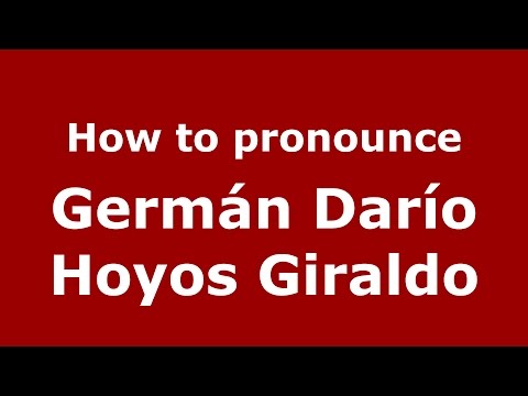 How to pronounce Germán Darío Hoyos Giraldo (Colombian Spanish/Colombia)  - PronounceNames.com