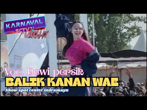 BALIK KANAN WAE || Dewi persik || karnaval SCTV || lapangan sport center indramayu