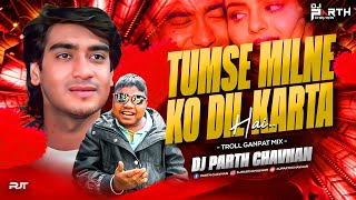 Download lagu Tumse Milne Ko Dil Karta Hai -Troll Ganpat Mix | Dj Parth Chavhan | Phool Aur Kante mp3