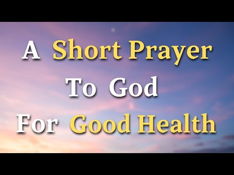 A Short Prayer To God For Good Health - Lord, I ask for Your guidance in maintaining good health