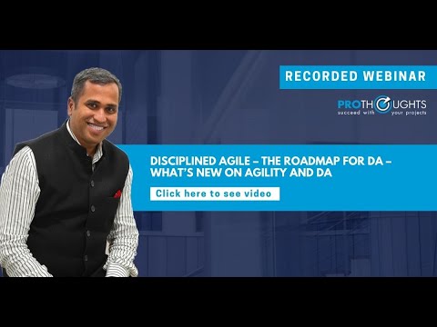 Disciplined Agile – The Roadmap for DA – What’s new on Agility and DA | ProThoughts Webinar