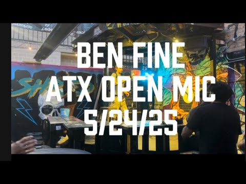 Ben Fine ATX upen mic 5/24/25