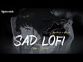 SAD LOFI SONGS HEART BROKEN MASHUP SLOW REVERB Loferian Rahuls