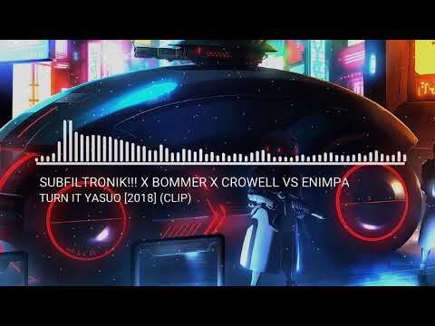 Subfiltronik!!! X Bommer X Crowell Vs Enimpa - Turn It Yasou