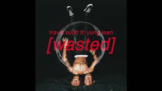 Travis Scott X Yung Lean - Wasted | FULL VERSION/DEMO - LEAK RODEO