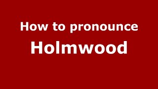 How to pronounce Holmwood