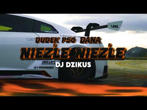 DUDEK P56 & DANA - Nieźle Nieźle [ DJ DZIKUS]