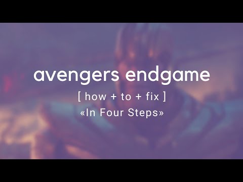 How To Fix Avengers: Endgame In 4 Steps