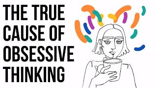 The True Cause of Obsessive Thinking