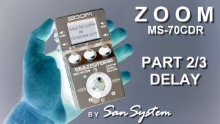 Video thumbnail for ZOOM MS-70CDR  Part 2/3 : DELAY  ( MultiStomp ) by MrSanSystem