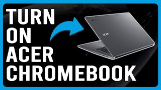 How To Turn On Acer Chromebook (How Do I Get My Acer Chromebook To Turn On)