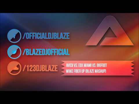 ✖ Avicii vs. EDX Miami vs. Bigfoot - Wake Fiber Up (Blaze MashUp) ✚