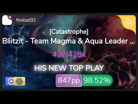 firebat92 | Bliitzit - Team Magma & Aqua Leader Battle Theme [Catastrophe]+HDDT 98.52% {#3 847pp FC}