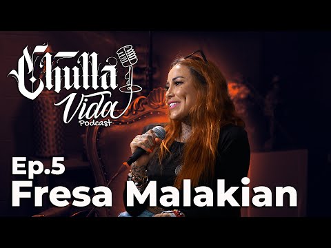 Fresa Malakian | Chulla Vida | Podcast Ep.5