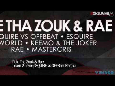Pete Tha Zouk & Rae - Learn 2 Love (eSQUIRE vs OFFBeat Remix)
